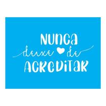 Stencil Tamako Nunca Deixe De Acreditar 15X20Cm Ref A2938