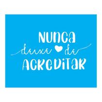 Stencil Tamako Nunca Deixe De Acreditar - 20X25Cm - Ref B334
