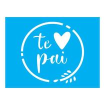 Stencil Tamako Te Amo Pai - 15X20Cm - Ref A2854