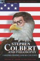 Stephen Colbert and Philosophy Stephen Colbert and Philosophy