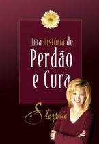 Stormie - Uma Hist.De Perdão e Cura - MUNDO CRISTÃO Stormie - Uma Hist.De Perdão e Cura - MUNDO CRISTÃO