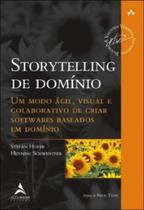 Storytelling de domínio um modo ágil, visual e colaborativo de criar softwares baseados em domínio - ALTA BOOKS
