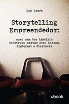 Storytelling Empreendedor: Como Uma Boa História Construiu Marcas Como Amazon, Pinterest e Starbucks - UBOOK