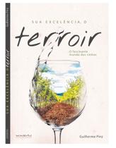 Sua Excelencia o Terroir. o Fascinanate Mundo Dos Sortido