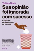 Sua Opinião Foi Ignorada Com Sucesso - Assuma o Protagonismo da Sua Vida