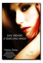 Suas Verdades o Tempo Não Apaga Suas Verdades o Tempo Não Apaga