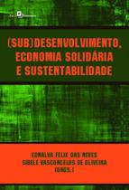(sub)desenvolvimento, economia solidaria e sustentabilidade - PACO EDITORIAL