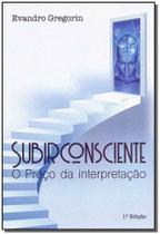 Subirconsciente - O Preço da Interpretação Subirconsciente - O Preço da Interpretação