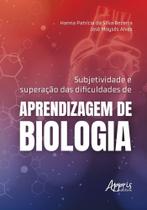 Subjetividade E Superação Das Dificuldades De Aprendizagem De Biologia