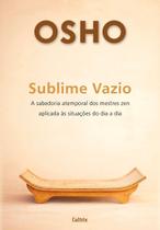 Sublime Vazio - a Sabedoria Atemporal Dos Mestres Zen Aplicada Ás Situações Do Dia a Dia