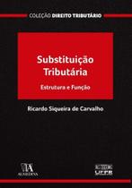 Substituicao tributaria: estrutura e funcao - ALMEDINA BRASIL