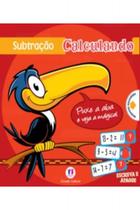 Subtração - calculando - puxe a aba e veja a mágica - Ciranda Cultural