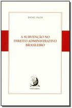 Subvencao No Direito Admin. Brasileiro 01Ed/15 Sortido Subvencao No Direito Admin. Brasileiro 01Ed/15 Sortido