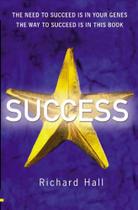 Success: The need to succeed is in your genes. The way to succeed is in this book Success: The need to succeed is in your genes. The way to succeed is in this book