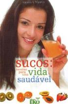 Sucos - Receitas Para Uma Vida Saudável - Eko