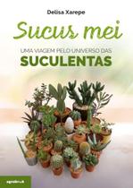 Sucus Mei - Uma Viagem Pelo Universo Das Suculentas - Agrobook