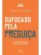 Sufocado pela preguiça - o que fazer quando a moleza nos domina - CULTOR DE LIVROS