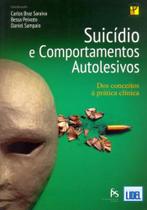 Suicídio e Comportamentos Autolesivos. dos Conceitos à Prática Clínica Suicídio e Comportamentos Autolesivos. dos Conceitos à Prática Clínica