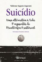Suicídio - Uma Alternativa à Vida - Fragmentos De Psicoterapia Existência Suicídio - Uma Alternativa à Vida - Fragmentos De Psicoterapia Existência
