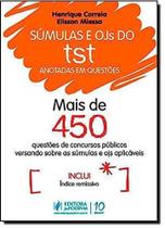 Súmulas e Ojs do Tst Anotadas em Questões - Mais de 450 Questões de Concursos Versando Sobre as Súmulas e Ojs Aplicáveis