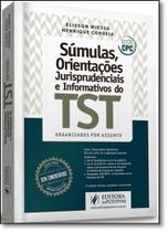 Súmulas, Orientações Jurisprudenciais e Informativos do Tst: Organizados Por Assunto Súmulas, Orientações Jurisprudenciais e Informativos do Tst: Organizados Por Assunto