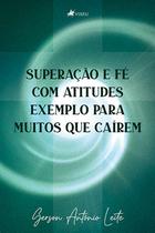 Superação e fé com atitudes e exemplos para muitos que caírem