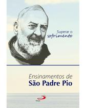 Superar o Sofrimento - Ensinamentos de São Padre Pio - PAULUS