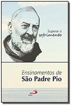 Superar o Sofrimento: Ensinamentos de São Padre Pio - - PAULUS