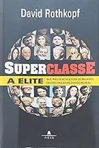 Superclasse. A Elite Que Influencia A Vida De Milhões De Pessoas Ao Redor Do Mundo Rothkopf, David