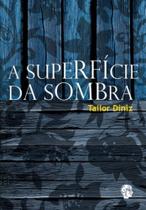 Superficie da sombra, a - GRUA LIVROS Superficie da sombra, a - GRUA LIVROS