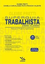 Superguia Trabalhista Passo a Passo - Teoria e Prática Aplicadas Superguia Trabalhista Passo a Passo - Teoria e Prática Aplicadas