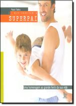 Superpai: Uma Homenagem Ao Grande Herói da Sua Vida
