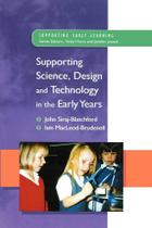 Supporting Science, Design and Technology in the Early Years - Mcgraw-Hill