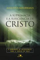 Supremacia e a suficiência de cristo, a Supremacia e a suficiência de cristo, a