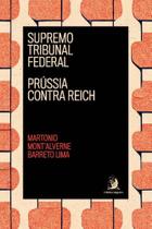 Supremo Tribunal Federal: Prússia Contra Reich - CONTRACORRENTE EDITORA