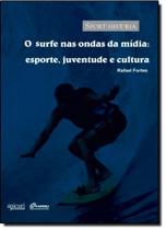 Surfe nas Ondas da Midia: Esporte, Juventude e Cultura, O Surfe nas Ondas da Midia: Esporte, Juventude e Cultura, O