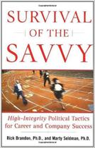 Survival Of The Savvy - High-Integrity Political Tactics For Career And Company Success - Free