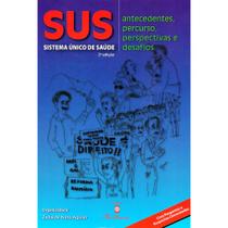 Sus - Sistema Único de Saúde - Antecedentes, Percurso, Perspectivas e Desafios - 2ª Ed. 2015 - Martinari