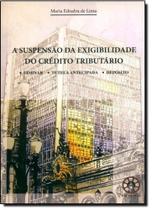 Suspensão da Exigibilidade do Crédito Tributário, A: Liminar Tutela Antecipada Depósito - PRUDENCIA Suspensão da Exigibilidade do Crédito Tributário, A: Liminar Tutela Antecipada Depósito - PRUDENCIA