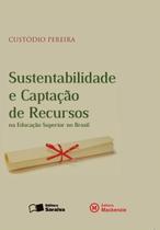 Sustentabilidade E Captacao De Recursos Na Educacao Superior No Brasil - SARAIVA