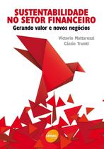Sustentabilidade no setor financeiro: Gerando Valor e Novos Negócios Sustentabilidade no setor financeiro: Gerando Valor e Novos Negócios