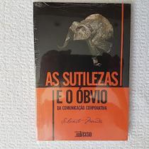 Sutilezas e o Óbvio, As: Da Comunicação Corporativa