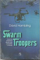 Swarm Troopers - Como os Pequenos Drones Irão Conquistar o Mundo - Biblioteca do Exército