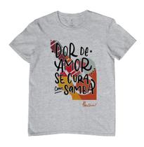 T-shirt 1/2 malha 30.1 Dor de amor se cura com Samba