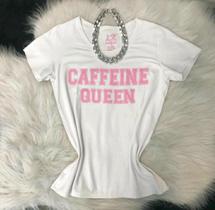 T-shirt Feminina Caffeine Queen no Tecido 100% Algodão