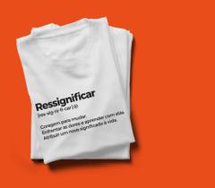 T shirt ressignificar p T shirt ressignificar p