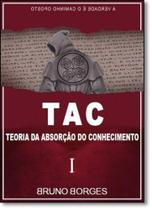 Tac: Teoria da Absorção do Conhecimento - ARTE E VIDA Tac: Teoria da Absorção do Conhecimento - ARTE E VIDA