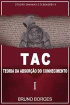 Tac: Teoria Da Absorção Do Conhecimento - ARTE E VIDA Tac: Teoria Da Absorção Do Conhecimento - ARTE E VIDA