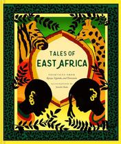 Tales Of East Africa - Folktales From Kenya, Uganda, And Tanzania Tales Of East Africa - Folktales From Kenya, Uganda, And Tanzania
