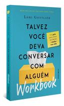 Talvez Você Deva Conversar Com Alguém: Workbook - Um Guia Para Revisar Sua História e Mudar Sua Vida